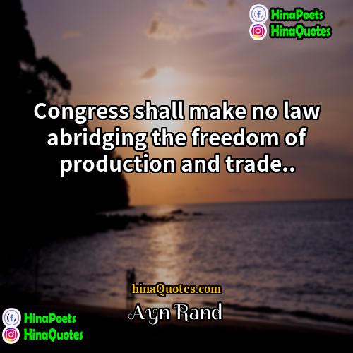 Ayn Rand Quotes | Congress shall make no law abridging the